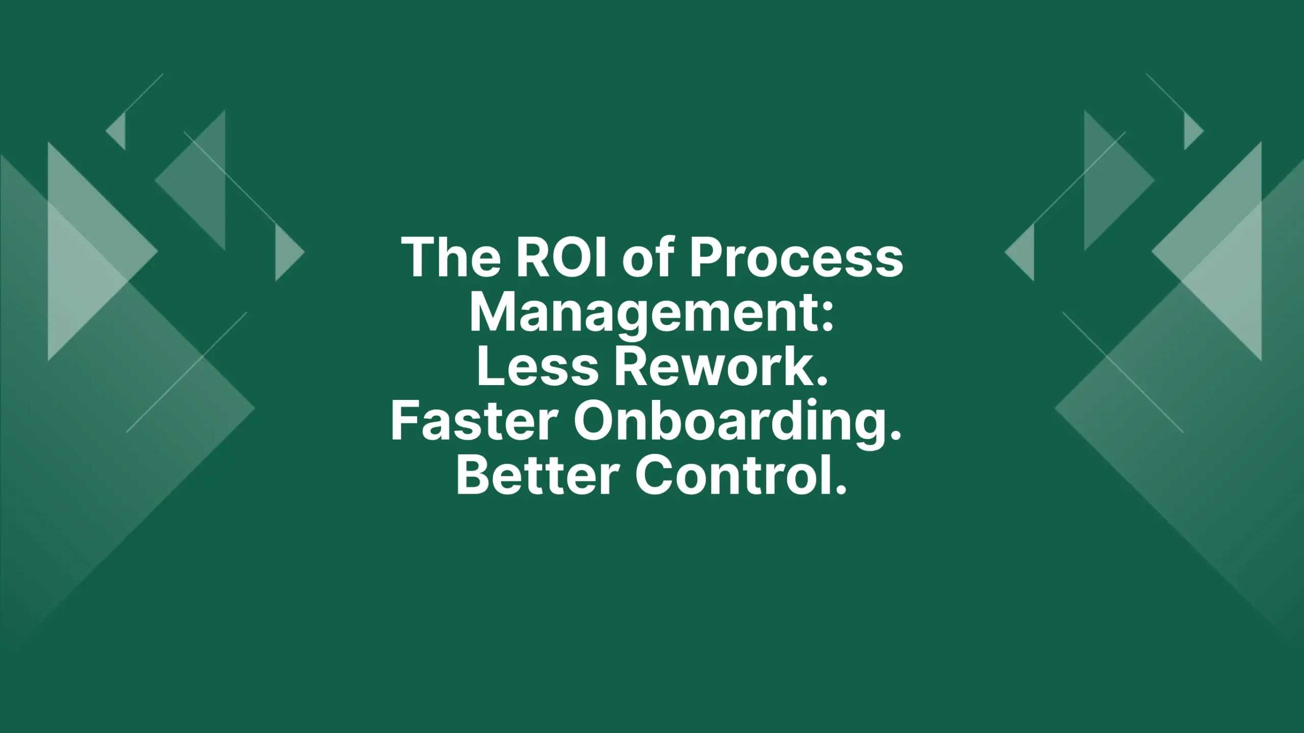 Green ProcessPro featured image with the text “The ROI of Process Management: Less Rework. Faster Onboarding. Better Control.